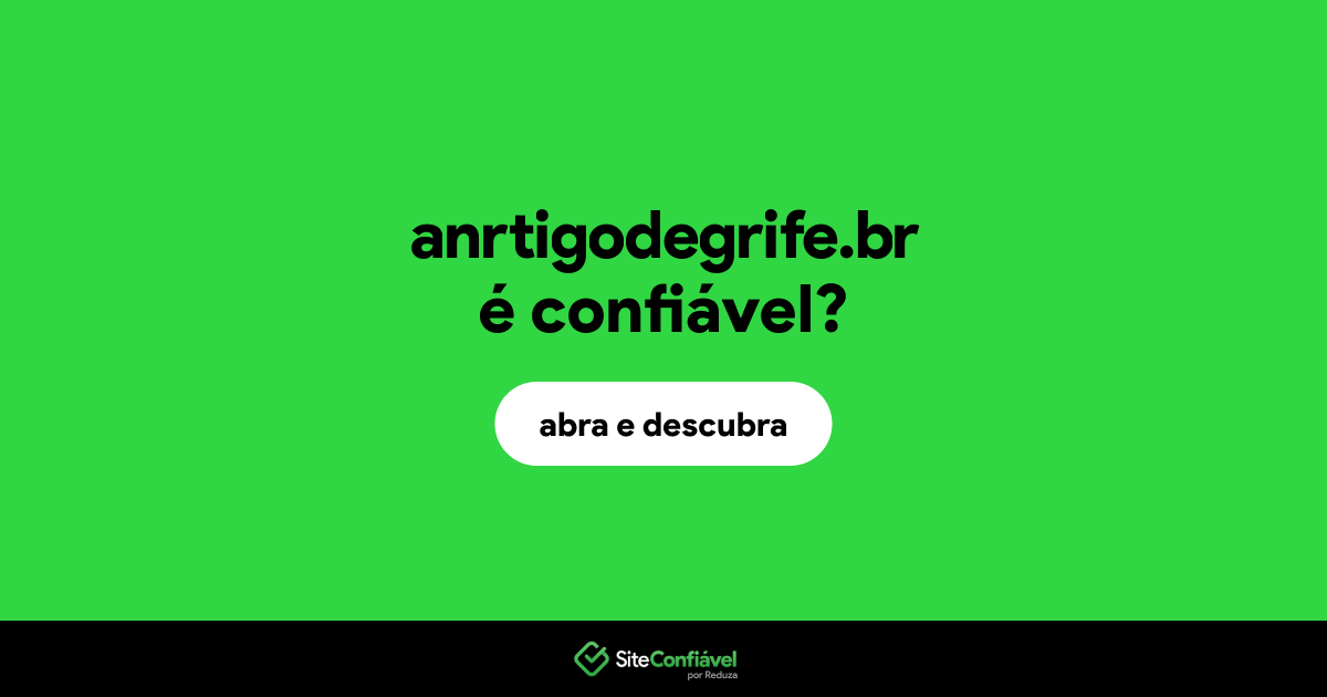 O site anrtigodegrife.br é confiável?