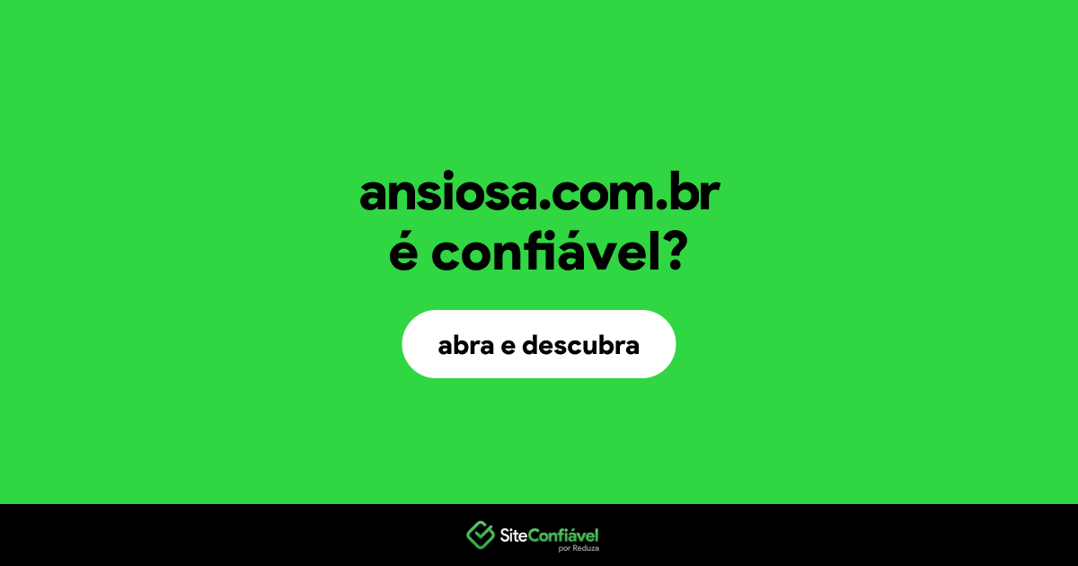 O site ansiosa.com.br é confiável?