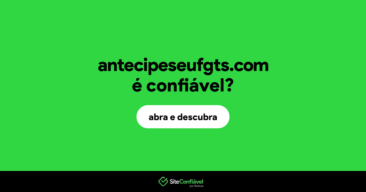 O site antecipeseufgts.com é confiável?