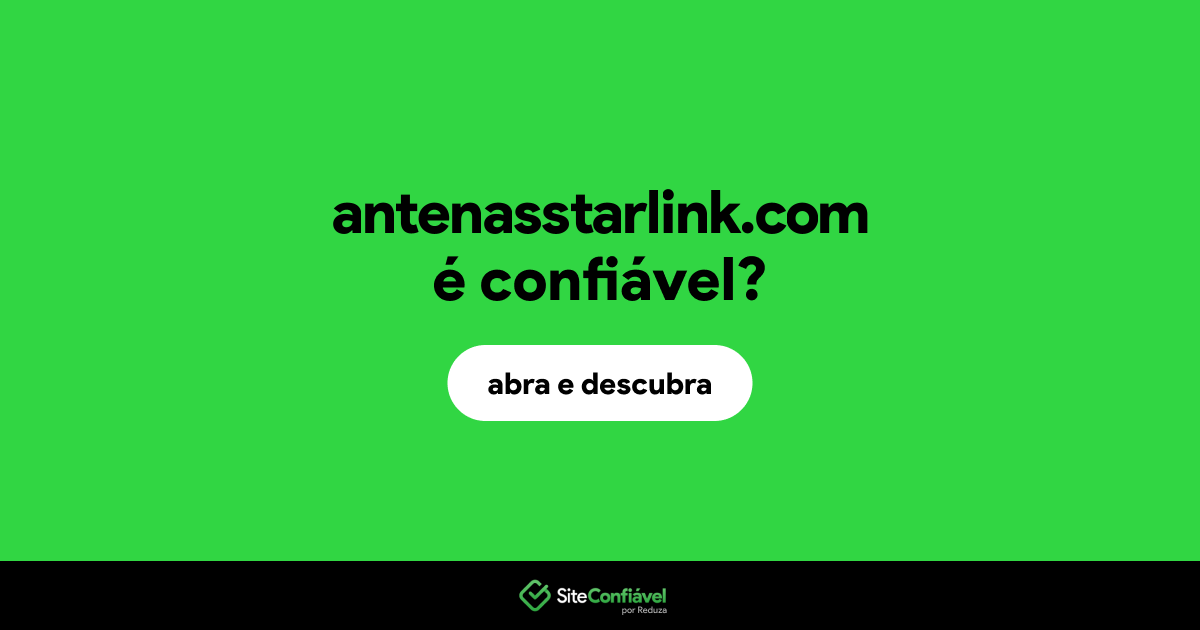 O site antenasstarlink.com é confiável?