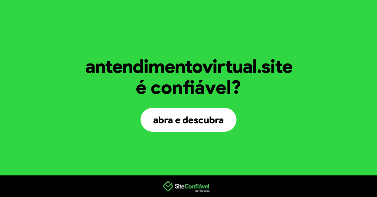 O site antendimentovirtual.site é confiável?