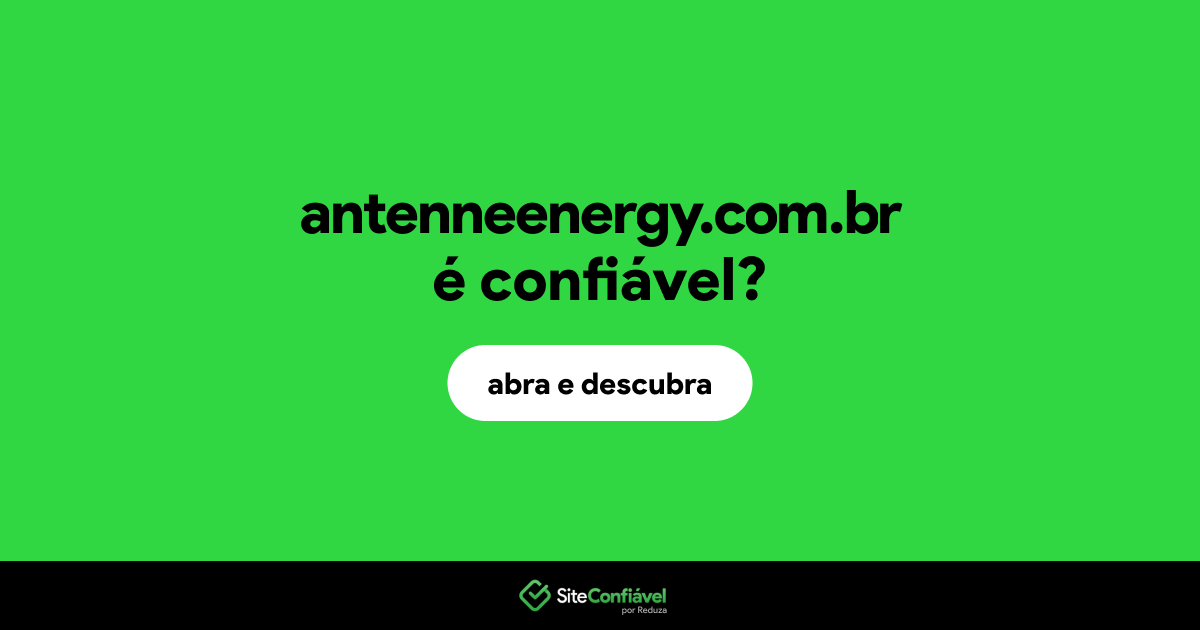O site antenneenergy.com.br é confiável?