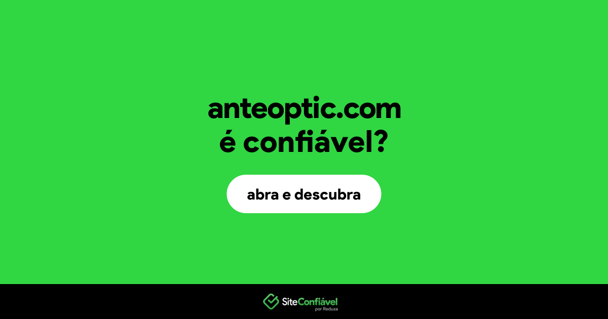 O site anteoptic.com é confiável?