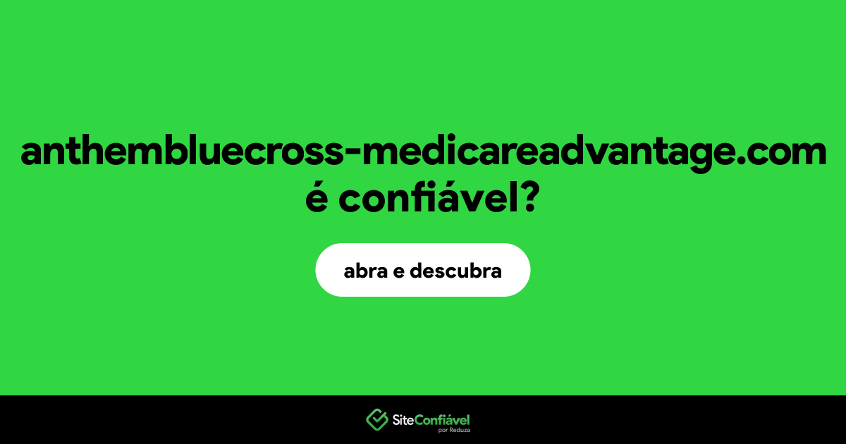 O site anthembluecross-medicareadvantage.com é confiável?