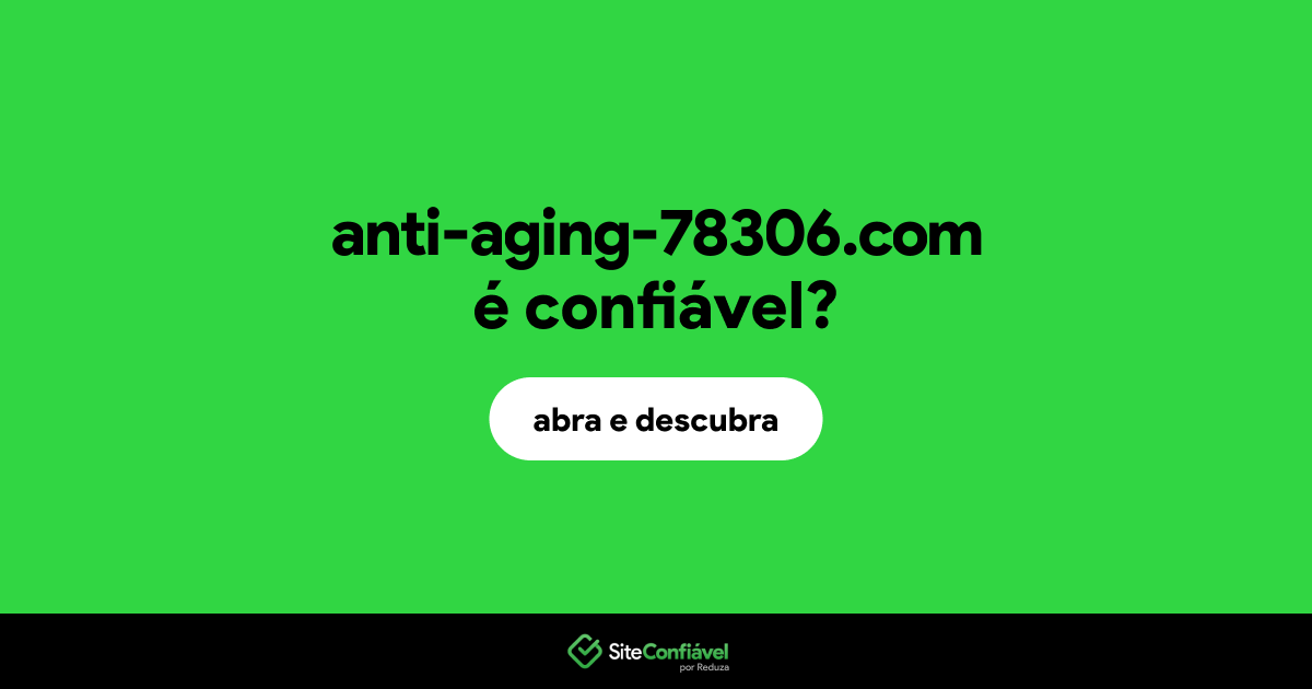 O site anti-aging-78306.com é confiável?