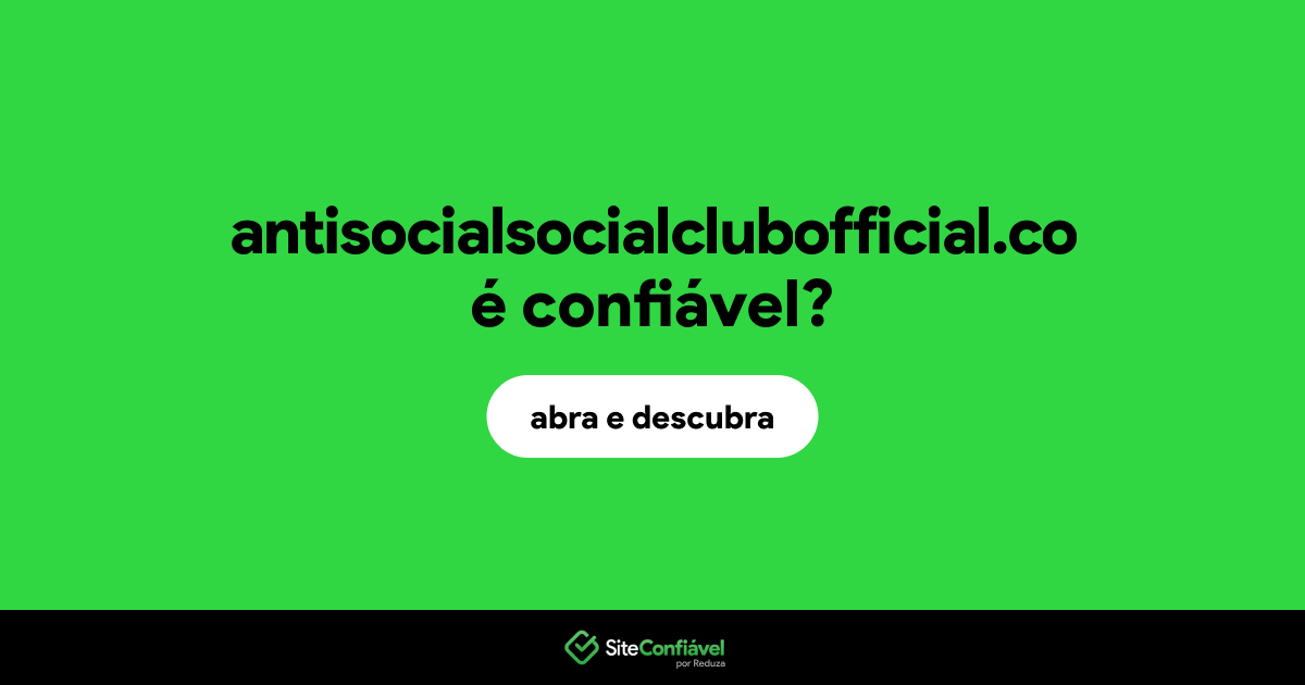 O site antisocialsocialclubofficial.co é confiável?