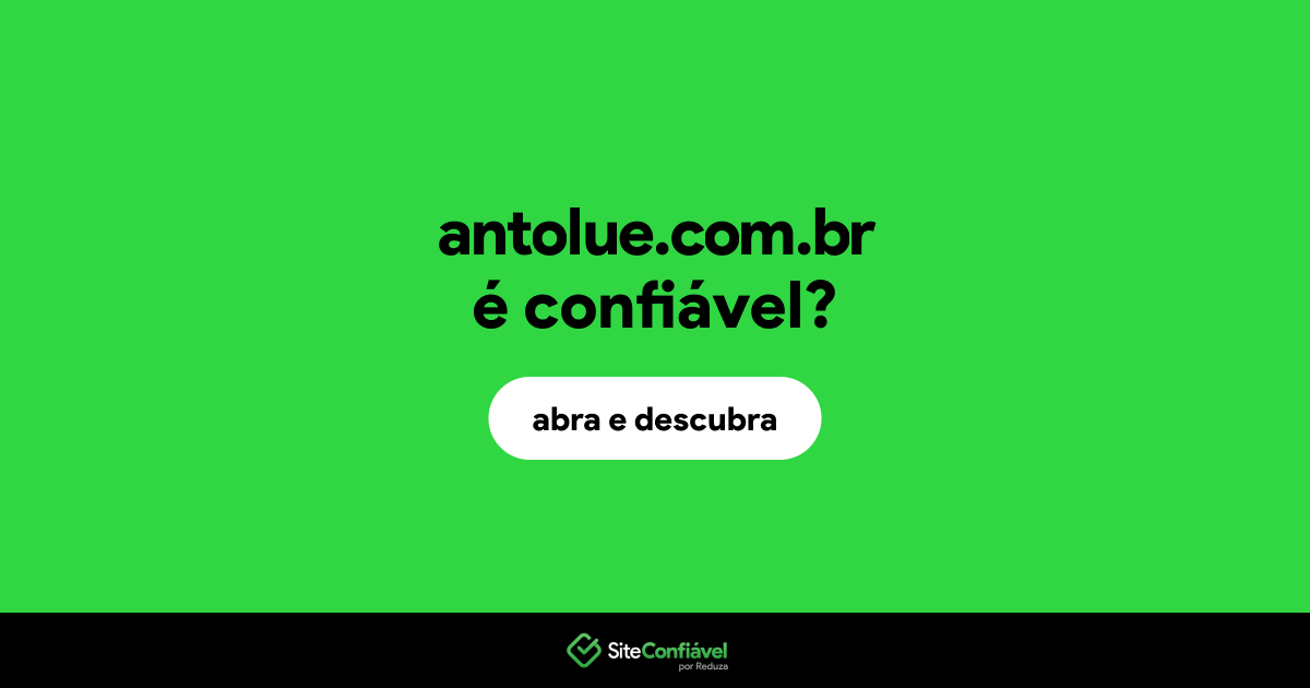 O site antolue.com.br é confiável?