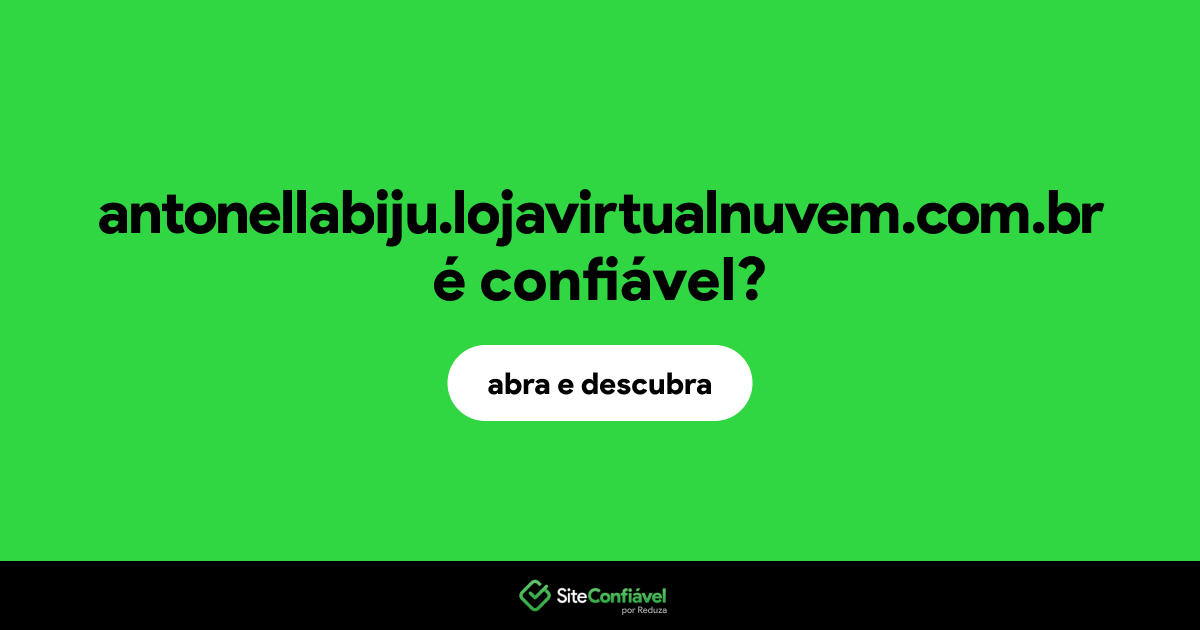 O site antonellabiju.lojavirtualnuvem.com.br é confiável?