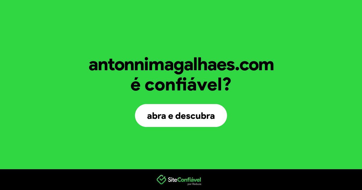 O site antonnimagalhaes.com é confiável?