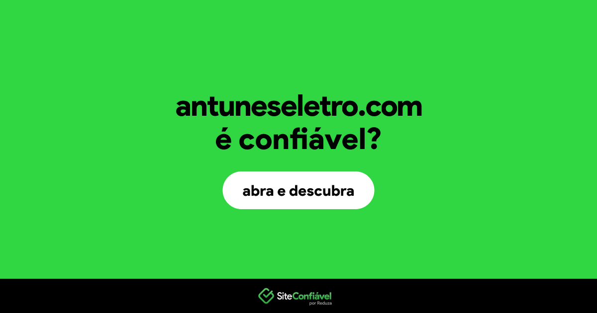 O site antuneseletro.com é confiável?