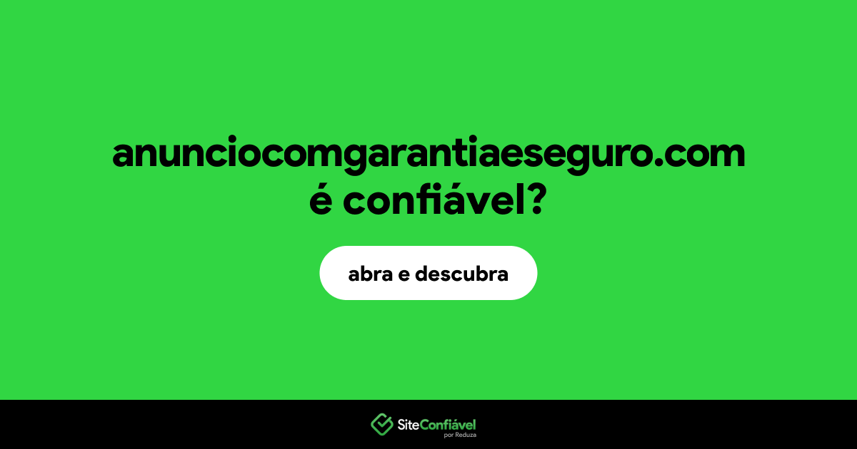 O site anunciocomgarantiaeseguro.com é confiável?