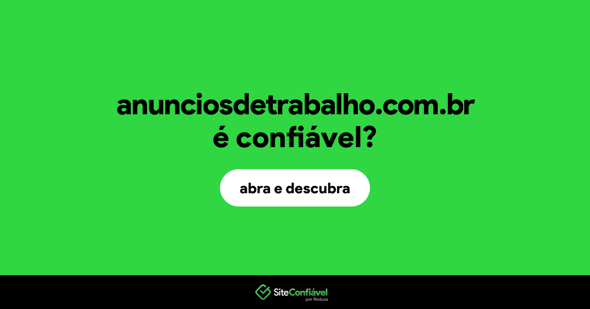 O site anunciosdetrabalho.com.br é confiável?