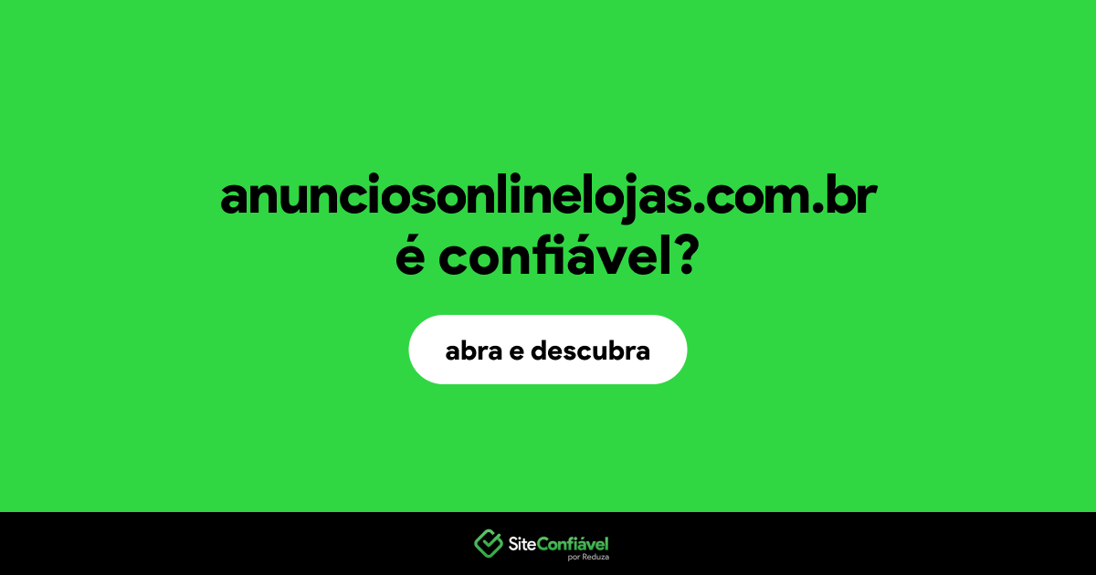 O site anunciosonlinelojas.com.br é confiável?