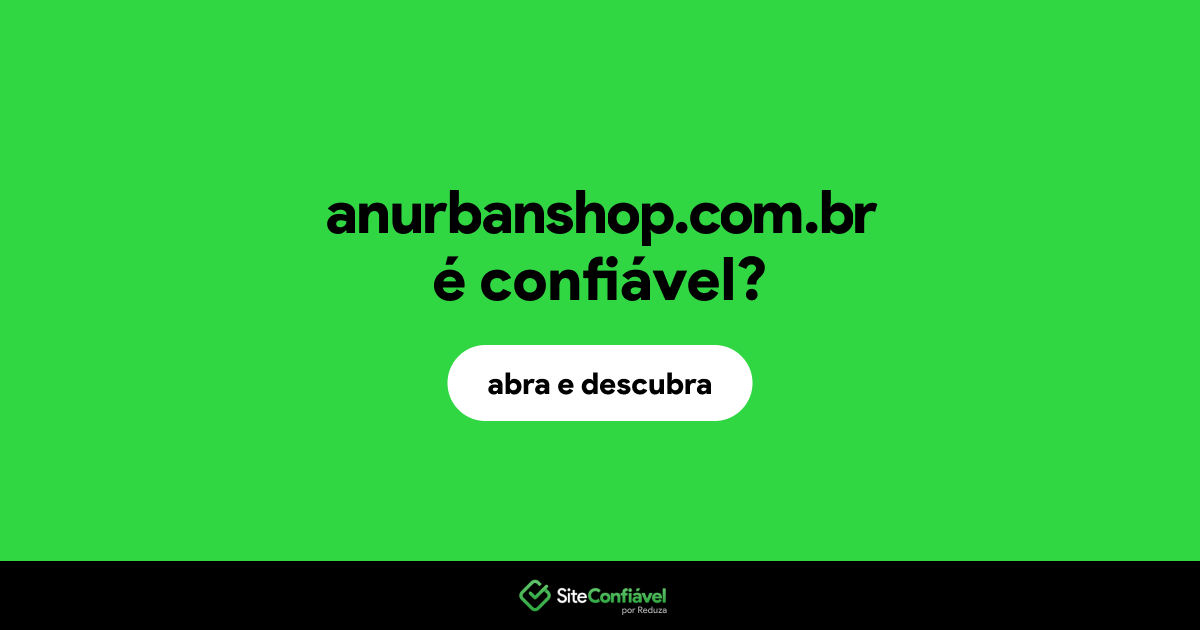 O site anurbanshop.com.br é confiável?