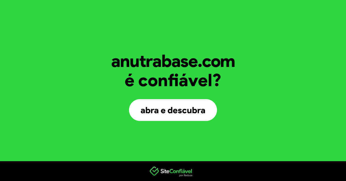 O site anutrabase.com é confiável?