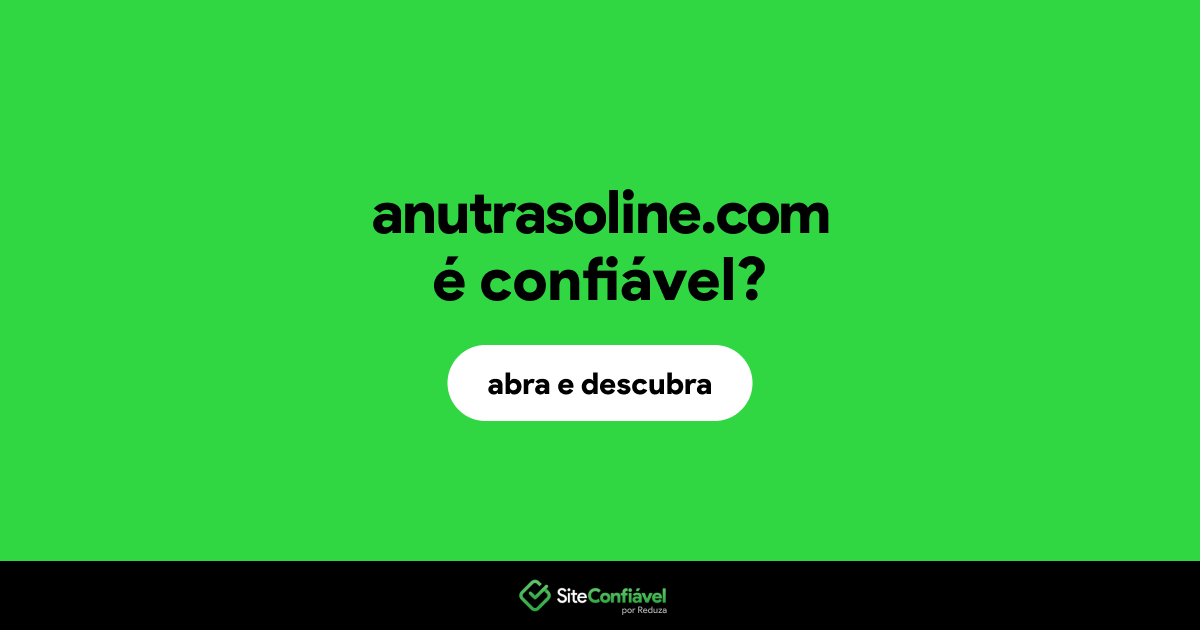 O site anutrasoline.com é confiável?