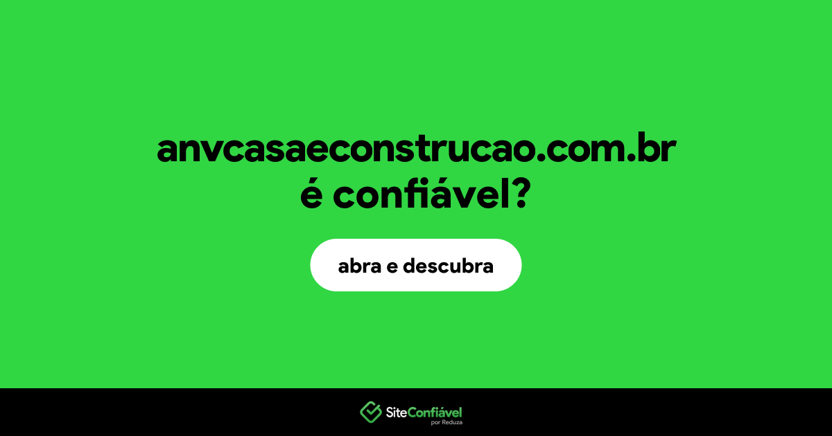 O site anvcasaeconstrucao.com.br é confiável?