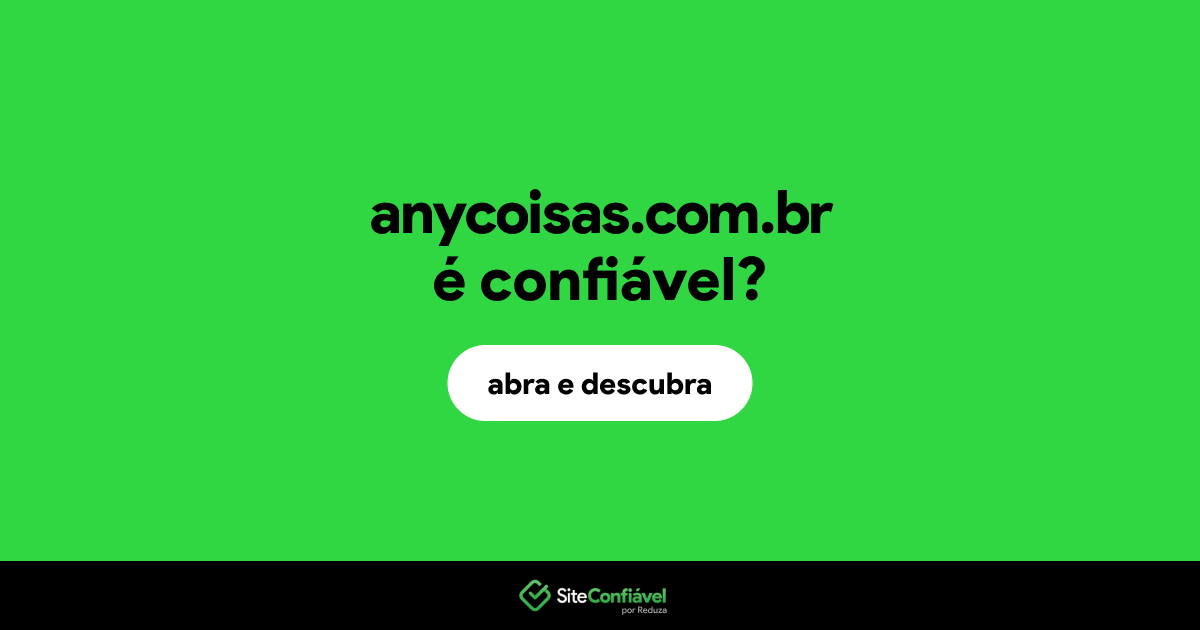O site anycoisas.com.br é confiável?
