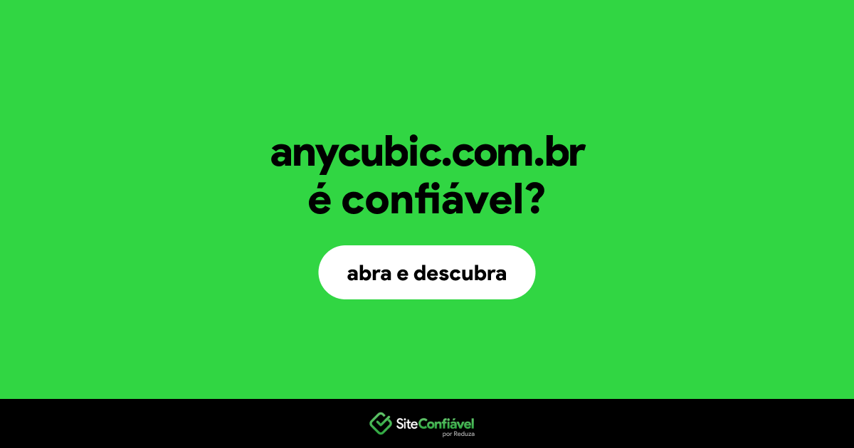 O site anycubic.com.br é confiável?