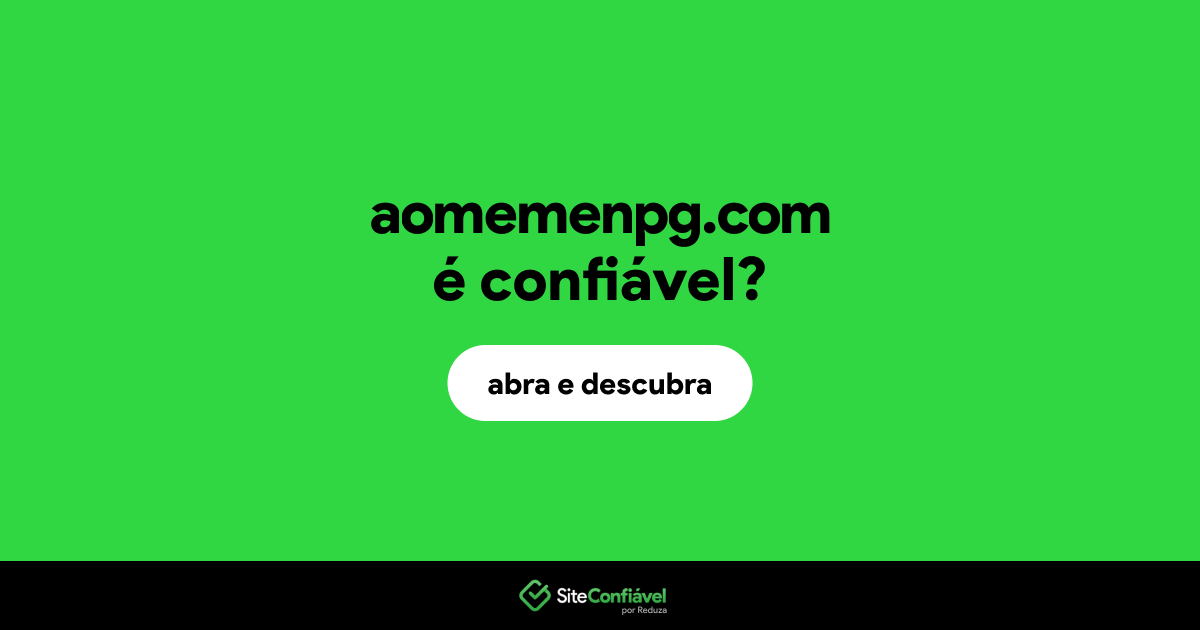O site aomemenpg.com é confiável?