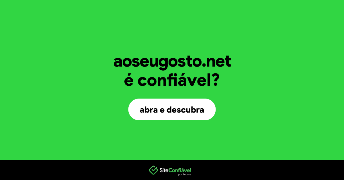 O site aoseugosto.net é confiável?