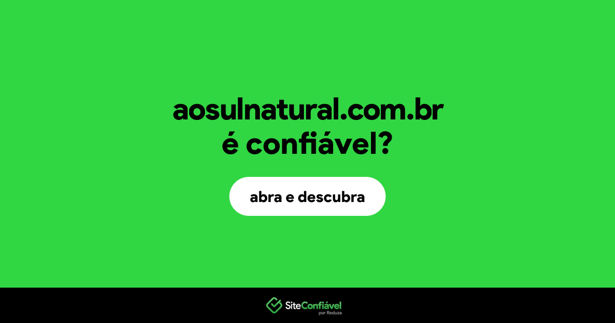 O site aosulnatural.com.br é confiável?