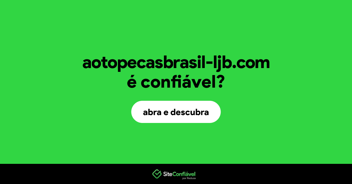 O site aotopecasbrasil-ljb.com é confiável?