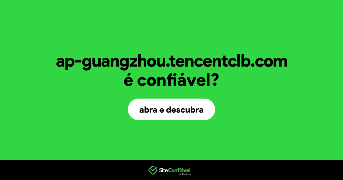 O site ap-guangzhou.tencentclb.com é confiável?