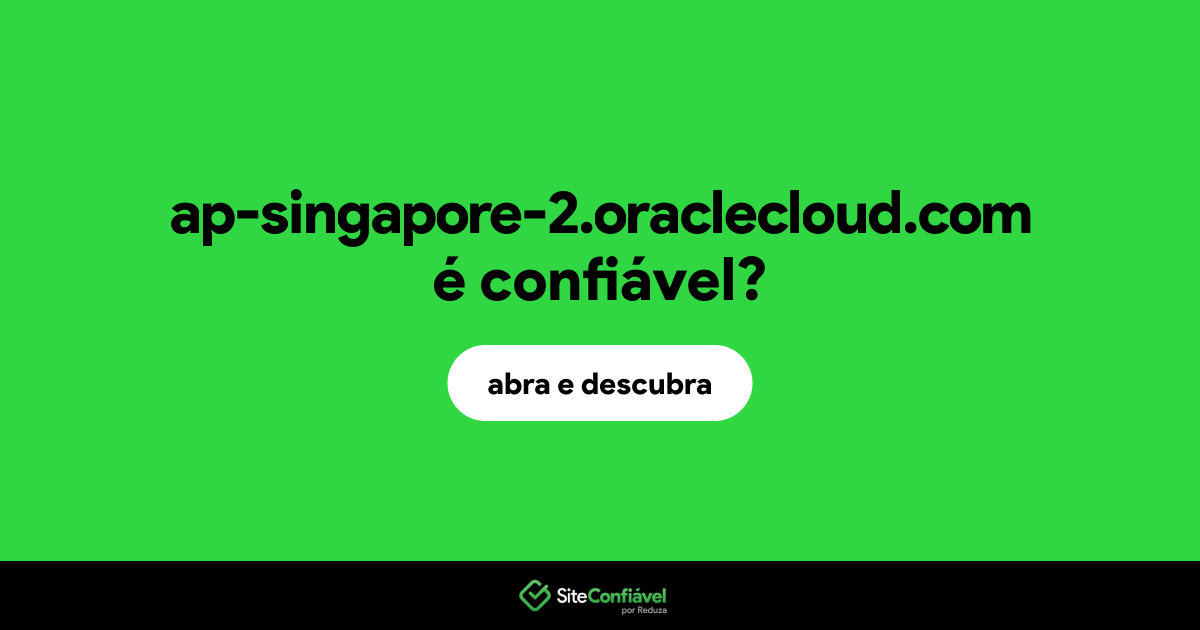 O site ap-singapore-2.oraclecloud.com é confiável?