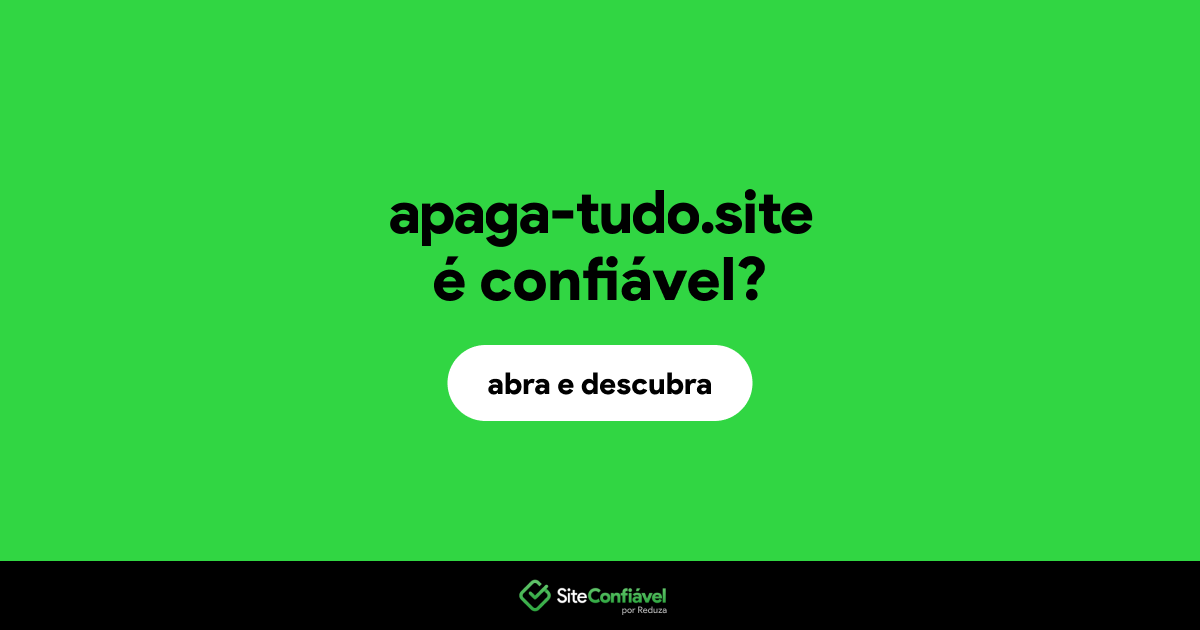 O site apaga-tudo.site é confiável?