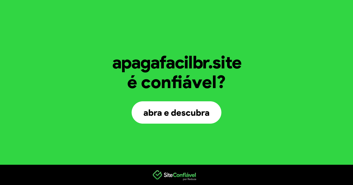 O site apagafacilbr.site é confiável?
