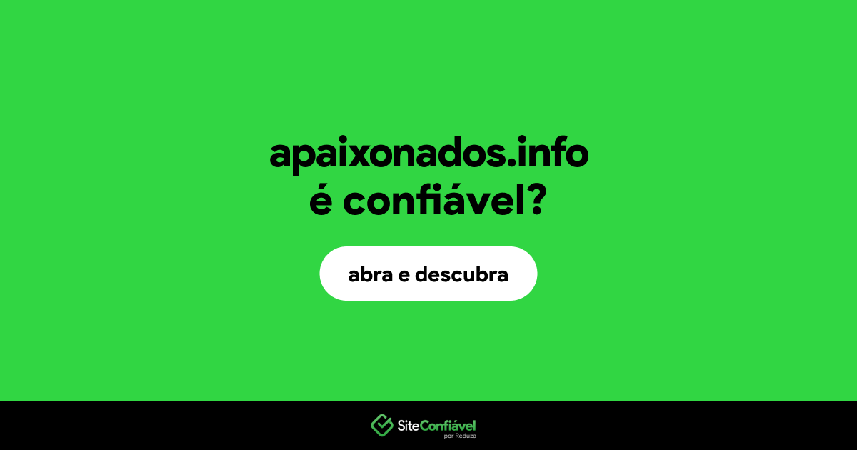 O site apaixonados.info é confiável?