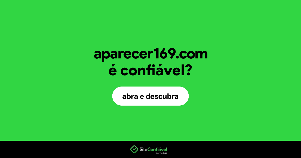 O site aparecer169.com é confiável?