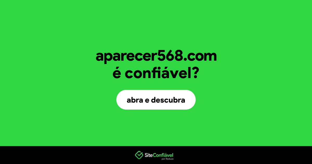 O site aparecer568.com é confiável?