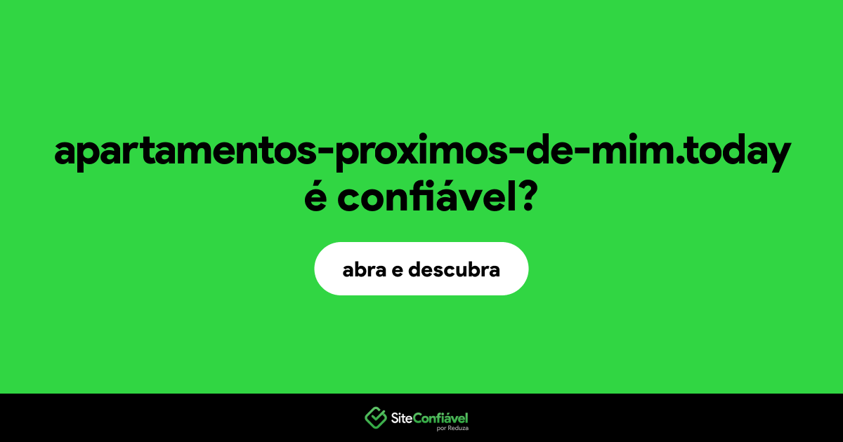 O site apartamentos-proximos-de-mim.today é confiável?