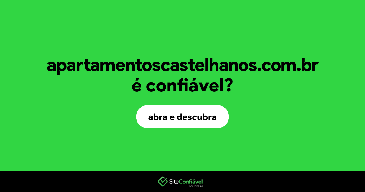 O site apartamentoscastelhanos.com.br é confiável?