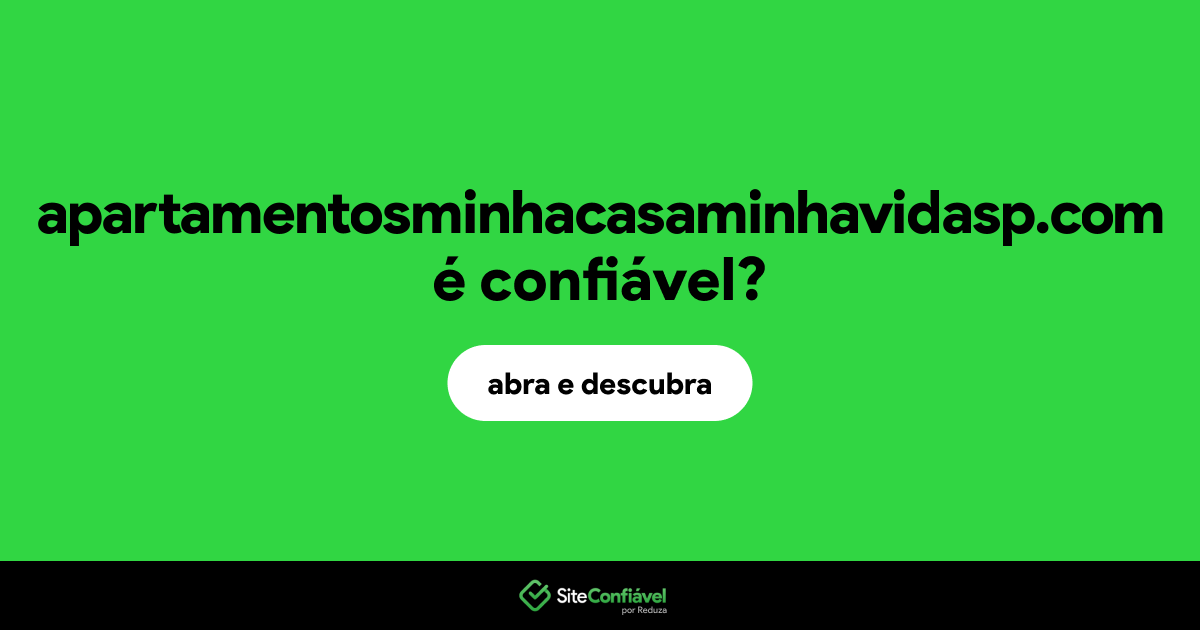 O site apartamentosminhacasaminhavidasp.com é confiável?
