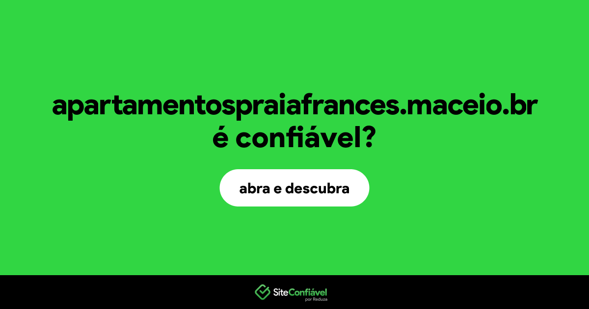 O site apartamentospraiafrances.maceio.br é confiável?