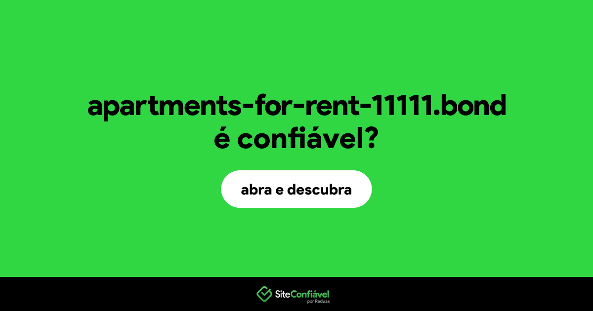 O site apartments-for-rent-11111.bond é confiável?