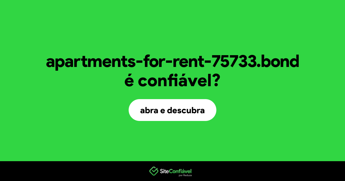 O site apartments-for-rent-75733.bond é confiável?