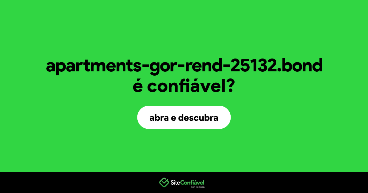 O site apartments-gor-rend-25132.bond é confiável?