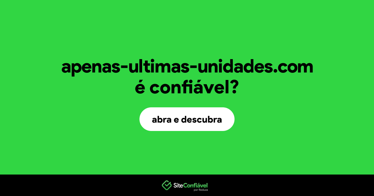 O site apenas-ultimas-unidades.com é confiável?