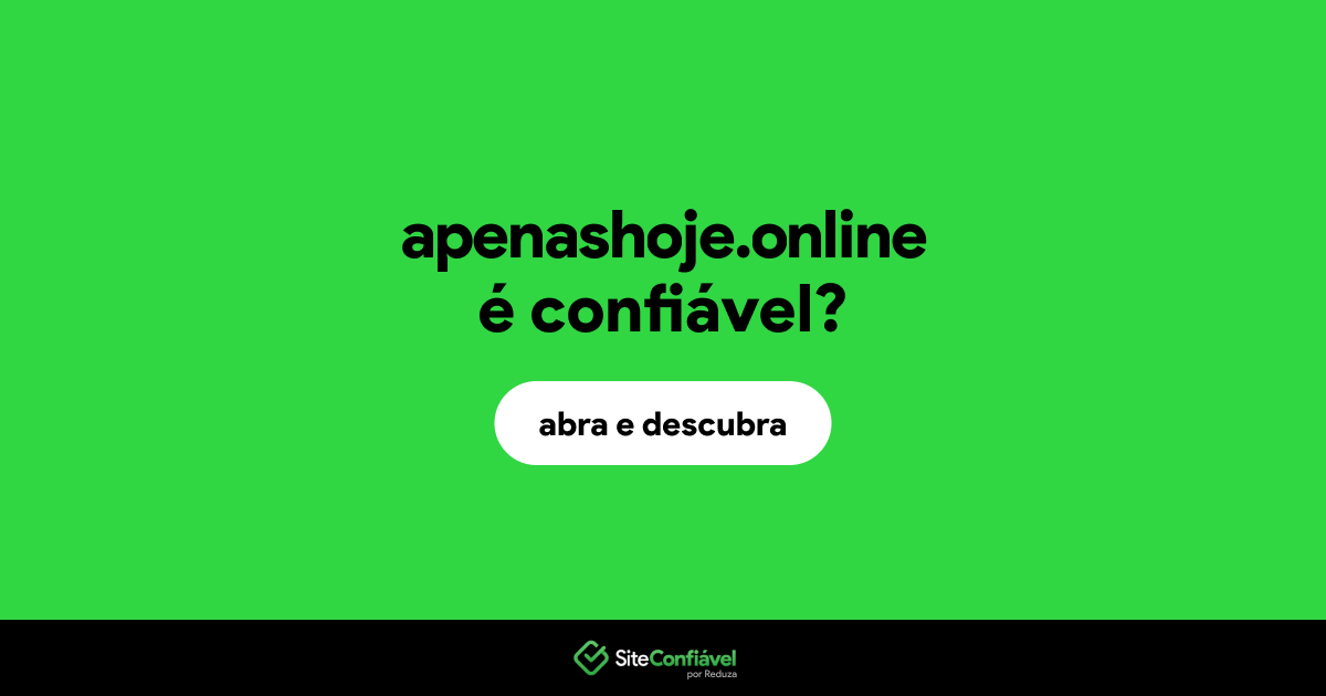 O site apenashoje.online é confiável?