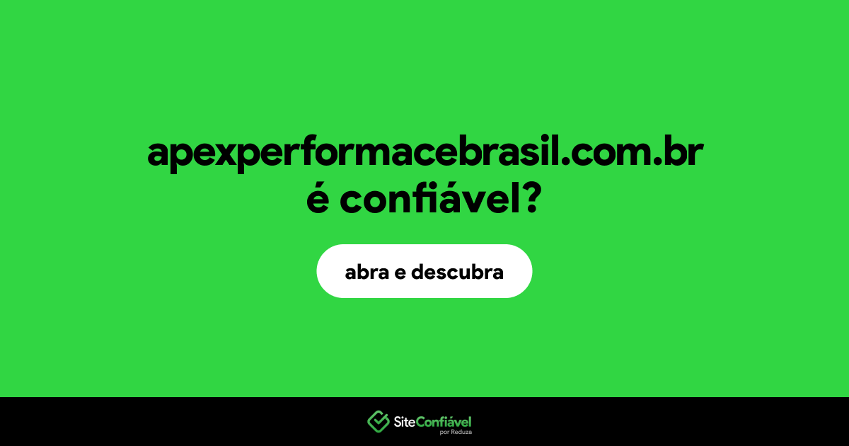 O site apexperformacebrasil.com.br é confiável?