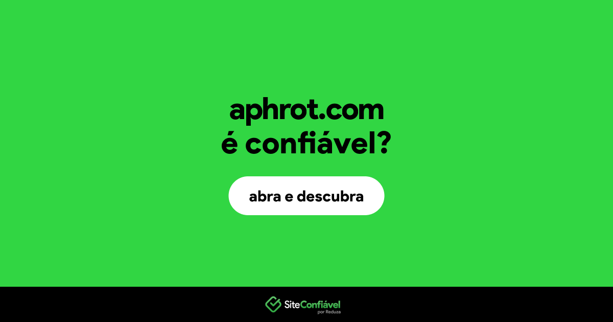 O site aphrot.com é confiável?