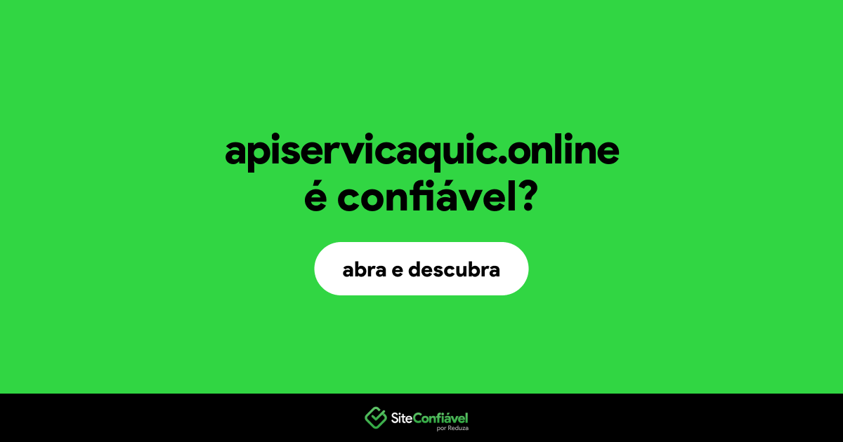 O site apiservicaquic.online é confiável?