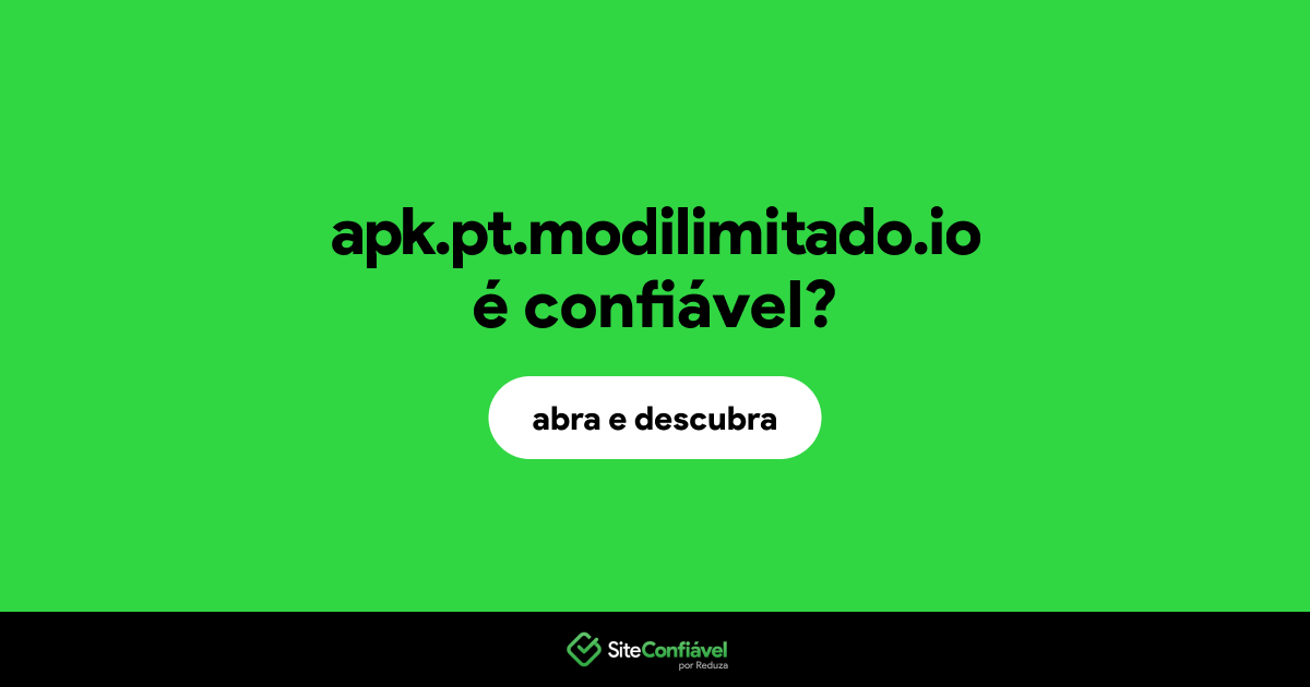 O site apk.pt.modilimitado.io é confiável?