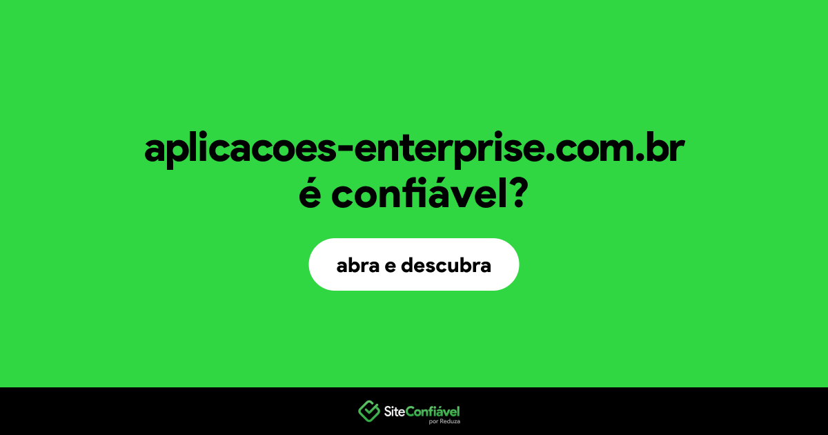 O site aplicacoes-enterprise.com.br é confiável?