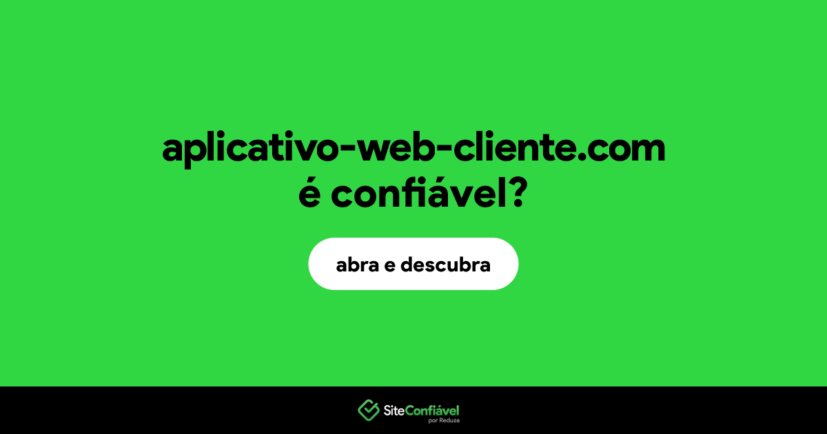 O site aplicativo-web-cliente.com é confiável?