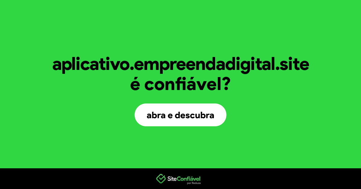 O site aplicativo.empreendadigital.site é confiável?